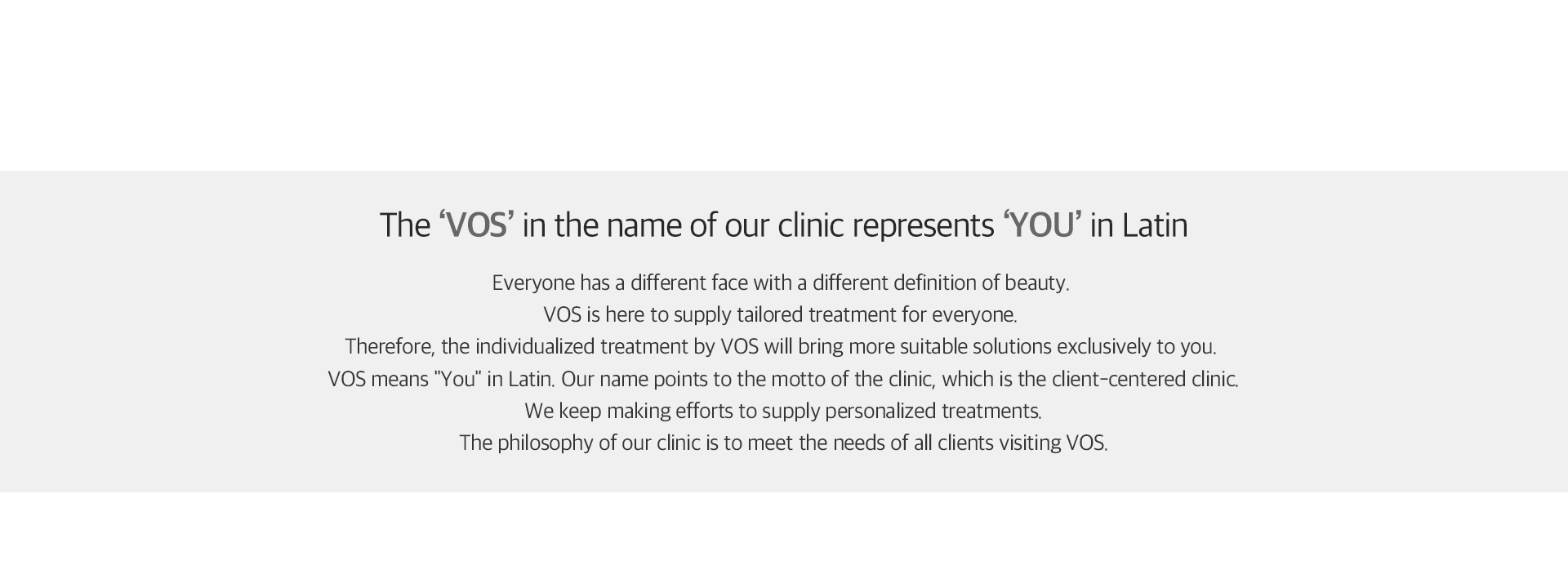 The 'VOS' in the name of our clinic represents 'YOU' in Latin
